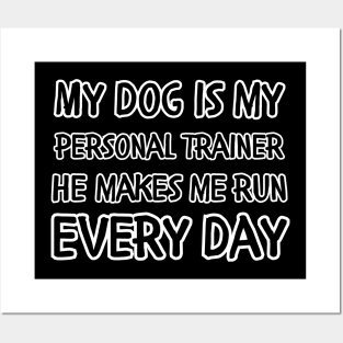 My dog is my personal trainer he makes me run every day Posters and Art